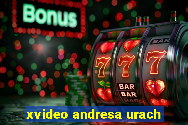 xvideo andresa urach